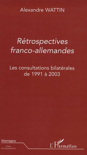 Emprunter Rétrospectives franco-allemandes. Les consultations bilatérales de 1991-2003 livre