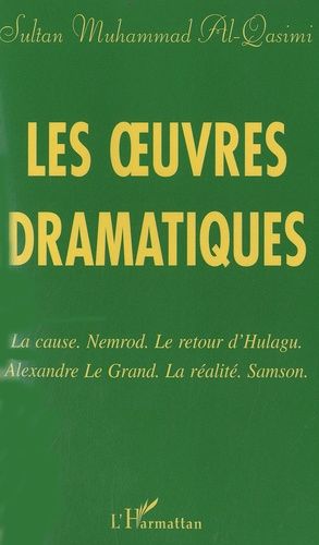 Emprunter Les oeuvres dramatiques. La cause %3B Nemrod %3B Le retour d'Hulagu %3B Alexandre le Grand %3B La Réalité %3B livre