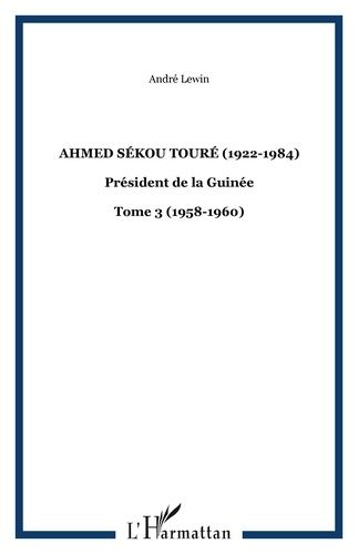 Emprunter Ahmed Sékou Touré. (1922-1984), Président de la Guinée, Tome 3 livre