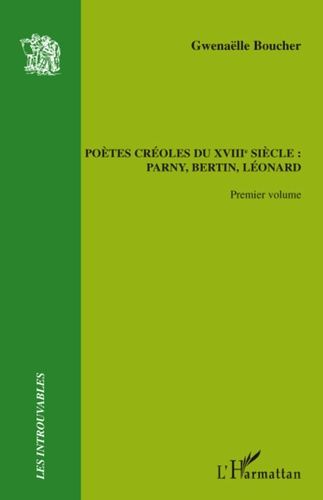 Emprunter Pètes créoles du XVIIIe siècle : Parny, Bertin, Léonard. Volume 1 livre