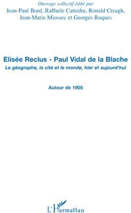 Emprunter Elisée Reclus - Paul Vidal de la Blache. Le géographe, la cité et le monde, hier et aujourd'hui - Au livre