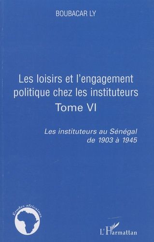 Emprunter Les instituteurs au Sénégal de 1903 à 1945. Tome 6, Les loisirs et l'engagement politique chez les i livre