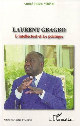 Emprunter Laurent Gbagbo. L'Intellectuel et Le politique livre