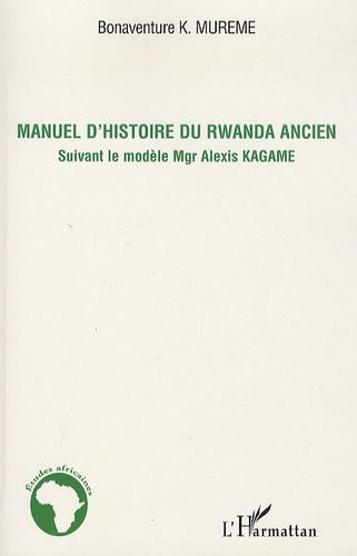 Emprunter Manuel d'histoire du Rwanda ancien. Suivant le modèle Mgr Alexis Kagame livre