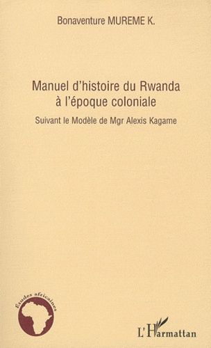 Emprunter Manuel d'histoire du Rwanda à l'Epoque coloniale. Suivant le Modèle de Mgr Alexis Kagame livre