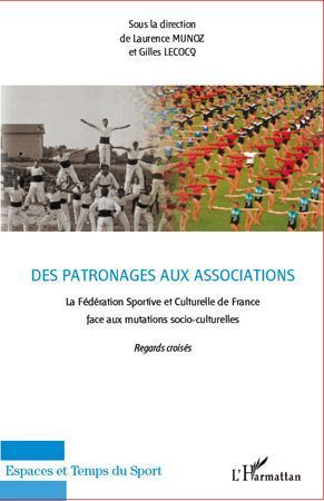 Emprunter Des patronages aux associations. La Fédération Sportive culturelle de France face auxmutations socio livre