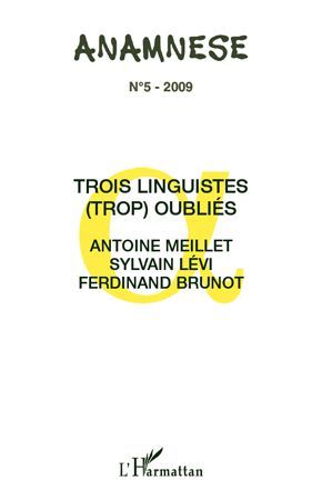 Emprunter Anamnèse N° 5/2009 : Trois linguistes (trop) oubliés : Antoine Meillet, Sylvain Lévi, Ferdinand Brun livre