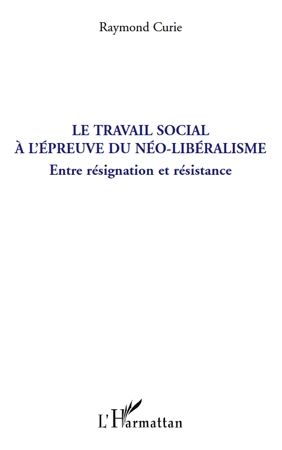 Emprunter Le travail social à l'épreuve du néo-libéralisme. Entre résignation et résistance livre