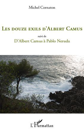 Emprunter Les douze exils d'Albert Camus. Suivi de D'Albert Camus à Pablo Neruda livre