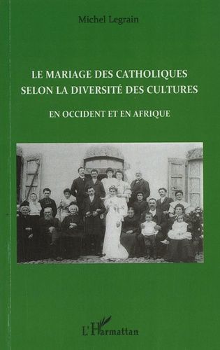 Emprunter Le mariage des catholiques selon la diversité des cultures. En Occident et en Afrique livre