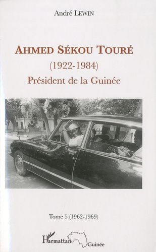 Emprunter Ahmed Sékou Touré (1922-1984) Président de la Guinée de 1958 à 1984. Tome 5, Mai 1962-Mars 1969 livre