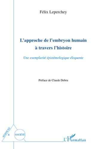 Emprunter L'approche de l'embryon humain a travers l'histoire. Une exemplarité épistémologique éloquente livre