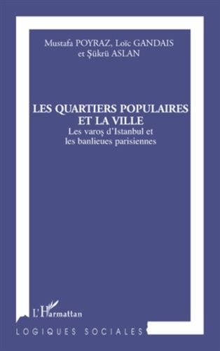 Emprunter Les quartiers populaires et la ville. Les varos d'Istanbul et les banlieues parisiennes livre