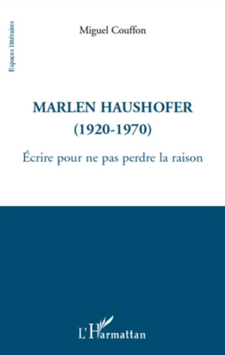 Emprunter Marlen Haushofer. Ecrire pour ne pas perdre la raison livre