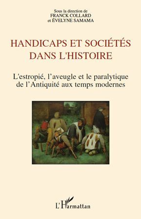 Emprunter Handicaps et sociétés dans l'histoire. L'estropié, l'aveugle et le paralytique de l'Antiquité aux te livre