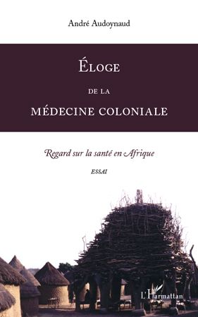 Emprunter Eloge de la médecine coloniale. Regard sur la santé en Afrique livre