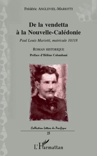 Emprunter De la vendetta à la Nouvelle-Calédonie. Paul Louis Mariotti, matricule 10318 - Roman historique livre