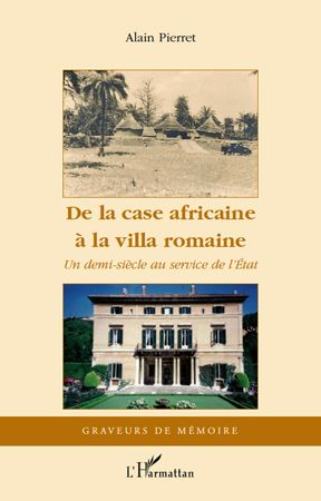 Emprunter De la case africaine à la villa romaine. Un demi-siècle au service de l'Etat livre