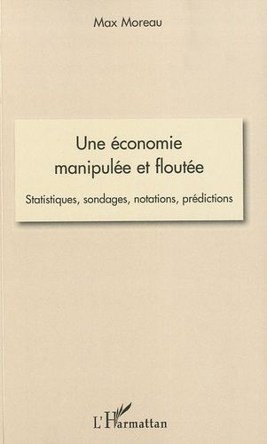 Emprunter Une économie manipulée et floutée. Statistiques, sondages, notations, prédictions livre