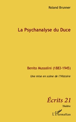 Emprunter La psychanalyse du Duce. Benito Mussolini (1883-1945), Une mise en scène de l'histoire livre