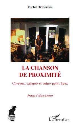 Emprunter La chanson de proximité. Caveaux, cabarets et autres petits lieux livre