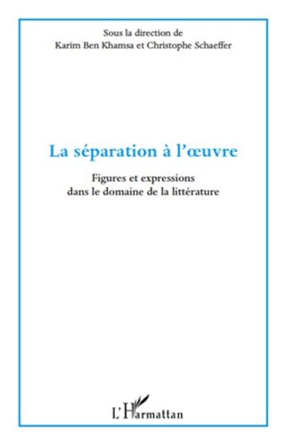 Emprunter La séparation à l'oeuvre. Figures et expressions dans le domaine de la littérature livre