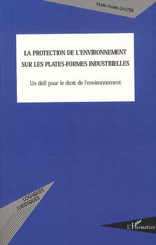 Emprunter La protection de l'environnement sur les plates-formes industrielles. Un défi pour le droit de l'env livre