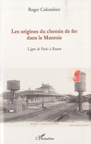 Emprunter Les origines du chemin de fer dans le Mantois. Ligne de Paris à Rouen livre