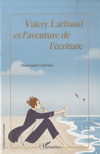 Emprunter Valery Larbaud et l'aventure de l'écriture livre