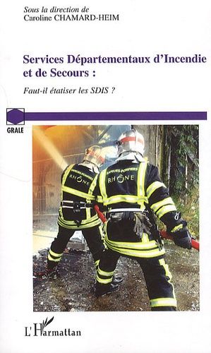 Emprunter Services Départementaux d'Incendie et de Secours. Faut-il étatiser les SDIS ? livre