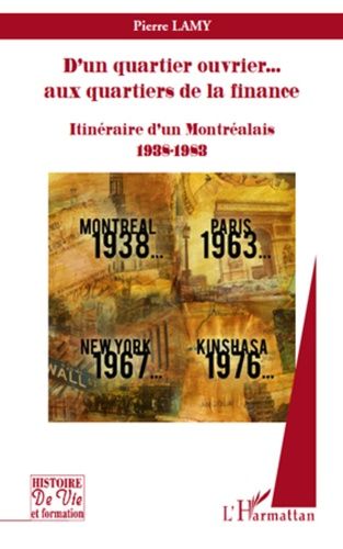 Emprunter D'un quartier ouvrier... aux quartiers de la finance. Itinéraire d'un Montréalais, 1938-1983 livre