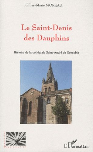 Emprunter Le Saint-Denis des Dauphins. Histoire de la collégiale Saint-André de Grenoble livre