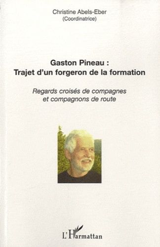 Emprunter Gaston Pineau : trajet d'un forgeron de la formation. Regards croisés de compagnes et compagnons de livre