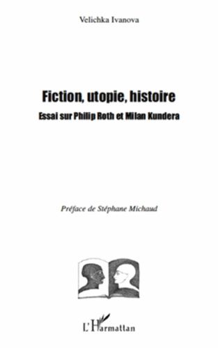 Emprunter Fiction, utopie, histoire. Essai sur Philip Roth et Milan Kundera livre