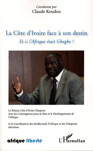 Emprunter La Côte d'Ivoire face a son destin. Et si l'Afrique était Gbagbo livre