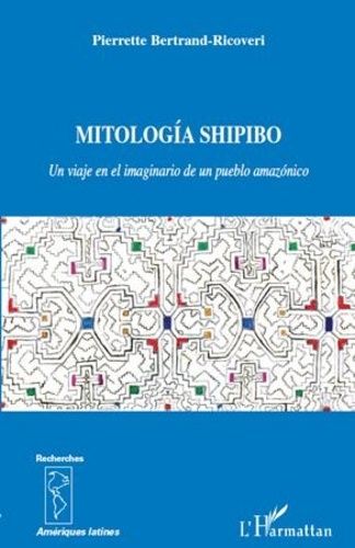 Emprunter Mitología Shipido. Un viaje en el imaginario de un pueblo amazónico livre