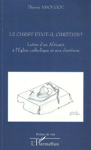 Emprunter Le Christ était-il chrétien ? Lettre d'un Africain à l'Eglise catholique et aux chrétiens livre