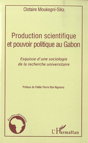 Emprunter Production scientifique et pouvoir politique au Gabon. Esquisse d'une sociologie de la recherhce uni livre