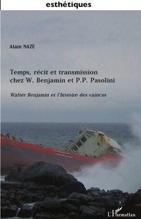 Emprunter Temps, récit et transmission chez W. Benjamin et P.P. Pasolini. Walter Benjamin et l'histoire des va livre