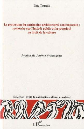 Emprunter La protection du patrimoine architectural contemporain. Recherche sur l'intérêt public et la proprié livre