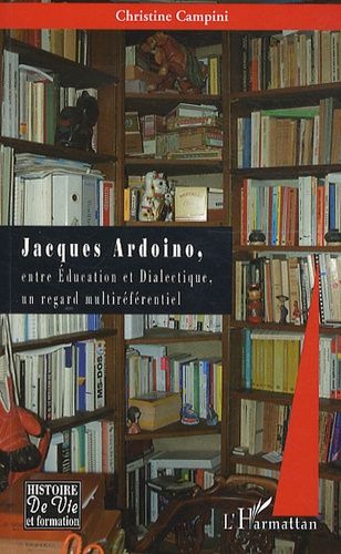 Emprunter Jacques Ardoino, entre Education et Dialectique, un regard multiréférentiel livre