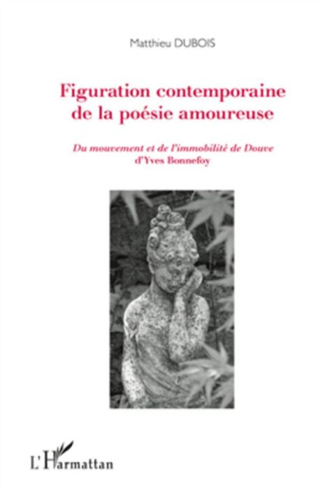 Emprunter Figuration contemporaine de la poésie amoureuse. Du mouvement et de l'immobilité de Douve d'Yves Bon livre