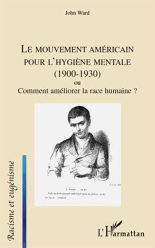 Emprunter Le mouvement américain pour l'hygiène mentale (1900 - 1930). Ou comment améliorer la race humaine ? livre