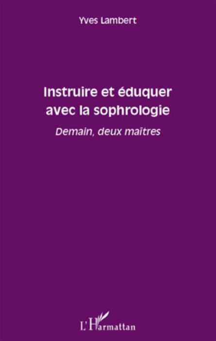 Emprunter Instruire et éduquer avec la sophrologie. Demain, deux maîtres livre