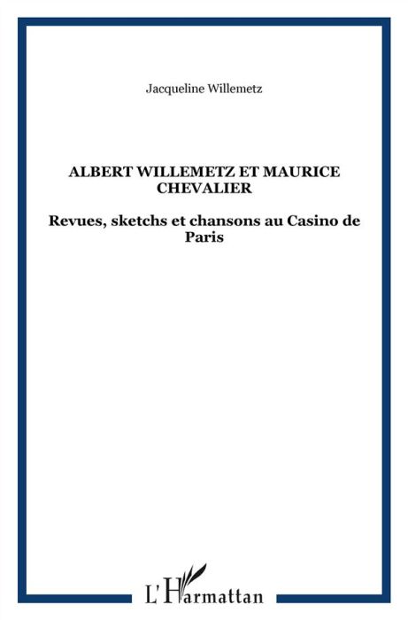 Emprunter Albert Willemetz et Maurice Chevalier. Revues, sketchs et chansons Au Casino de Paris livre