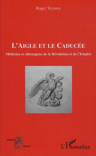 Emprunter L'aigle et le caducée. Médecins et chirurgiens de la Révolution et de l'Empire livre