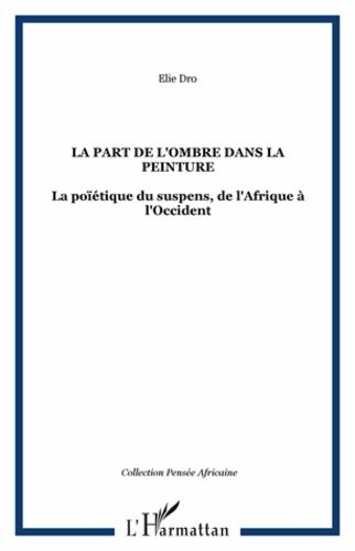 Emprunter La part de l'ombre dans la peinture. La poïétique du suspens, de l'Afrique à l'Occident livre