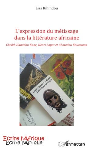 Emprunter Expression du métissage dans la littérature africaine. Cheikh Hamidou Kane, Henri Lopes, Ahmadou Kou livre