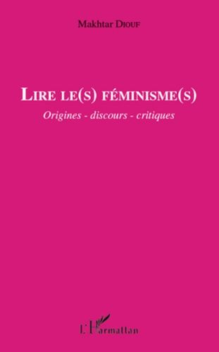 Emprunter Lire le(s) féminisme(s). Origines - discours - critiques livre