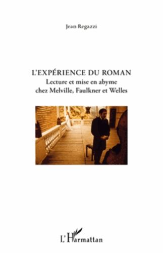 Emprunter L'EXPERIENCE DU ROMAN - LECTURE ET MISE EN ABYME CHEZ MELVILLE, FAULKNER ET WELLES livre